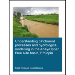 Understanding Catchment Processes and Hydrological Modelling in the Abay/Upper Blue Nile Basin, Ethiopia Understanding Catchment Processes and Hydrological Modelling in the Abay/Upper Blue Nile Basin, Ethiopia