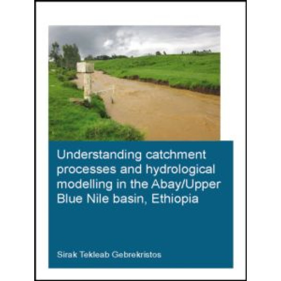 Understanding Catchment Processes and Hydrological Modelling in the Abay/Upper Blue Nile Basin, Ethiopia