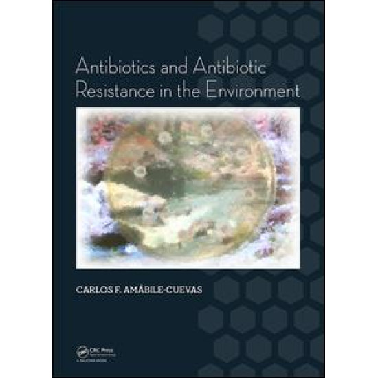 Antibiotics and Antibiotic Resistance in the Environment Antibiotics and Antibiotic Resistance in the Environment