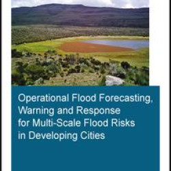 Operational Flood Forecasting, Warning and Response for Multi-Scale Flood Risks in Developing Cities Operational Flood Forecasting, Warning and Response for Multi-Scale Flood Risks in Developing Cities