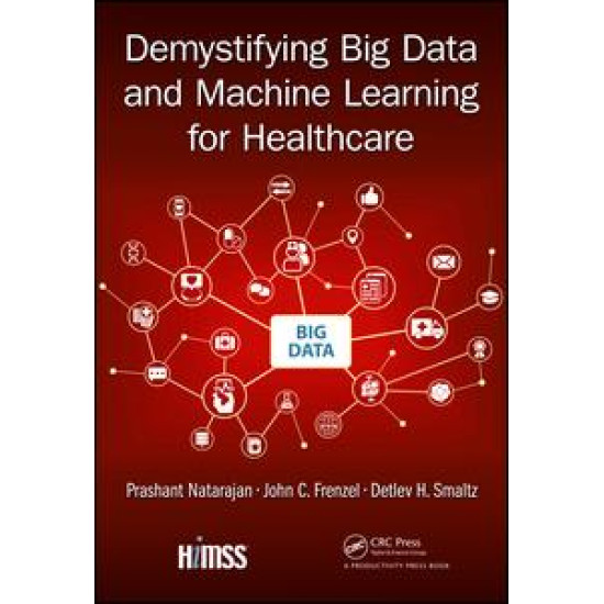 Demystifying Big Data and Machine Learning for Healthcare Demystifying Big Data and Machine Learning for Healthcare