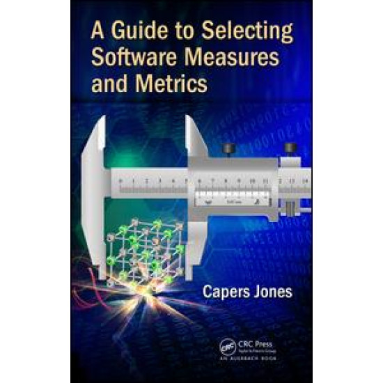 A Guide to Selecting Software Measures and Metrics