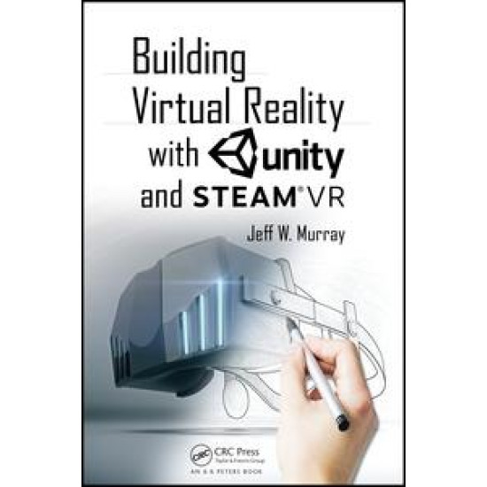 Building Virtual Reality with Unity and Steam VR Building Virtual Reality with Unity and Steam VR