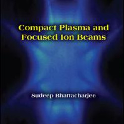Compact Plasma and Focused Ion Beams Compact Plasma and Focused Ion Beams