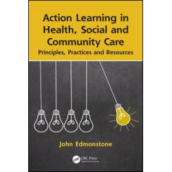 Action Learning in Health, Social and Community Care Action Learning in Health, Social and Community Care