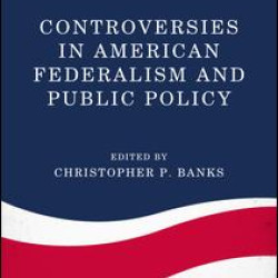 Controversies in American Federalism and Public Policy