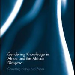 Gendering Knowledge in Africa and the African Diaspora Gendering Knowledge in Africa and the African Diaspora