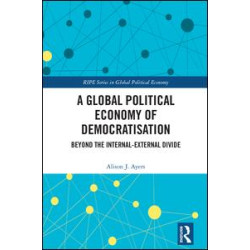 A Global Political Economy of Democratisation A Global Political Economy of Democratisation