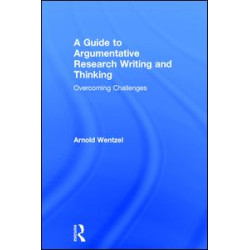 A Guide to Argumentative Research Writing and Thinking A Guide to Argumentative Research Writing and Thinking