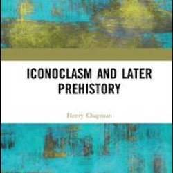 Iconoclasm and Later Prehistory Iconoclasm and Later Prehistory