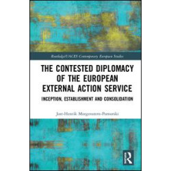 The Contested Diplomacy of the European External Action Service The Contested Diplomacy of the European External Action Service