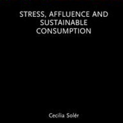 Stress, Affluence and Sustainable Consumption Stress, Affluence and Sustainable Consumption