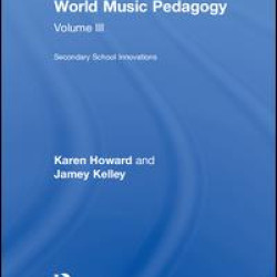 World Music Pedagogy, Volume III: Secondary School Innovations World Music Pedagogy, Volume III: Secondary School Innovations