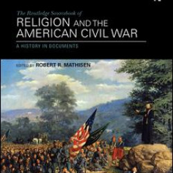 The Routledge Sourcebook of Religion and the American Civil War The Routledge Sourcebook of Religion and the American Civil War