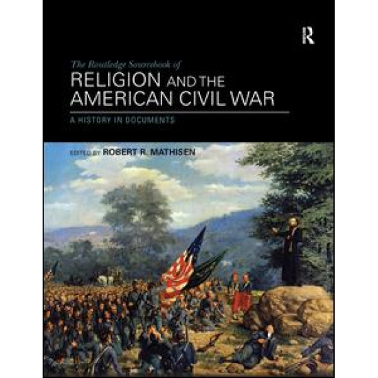 The Routledge Sourcebook of Religion and the American Civil War The Routledge Sourcebook of Religion and the American Civil War