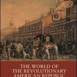 The World of the Revolutionary American Republic