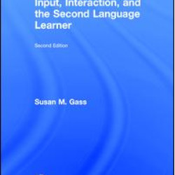 Input, Interaction, and the Second Language Learner Input, Interaction, and the Second Language Learner