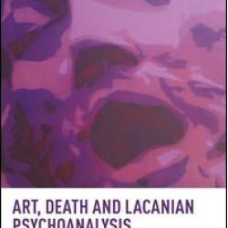 Art, Death and Lacanian Psychoanalysis Art, Death and Lacanian Psychoanalysis