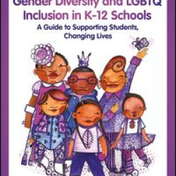 Gender Diversity and LGBTQ Inclusion in K-12 Schools Gender Diversity and LGBTQ Inclusion in K-12 Schools