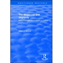 Revival: The Megacorp and Oligopoly: Micro Foundations of Macro Dynamics (1981) Revival: The Megacorp and Oligopoly: Micro Foundations of Macro Dynamics (1981)