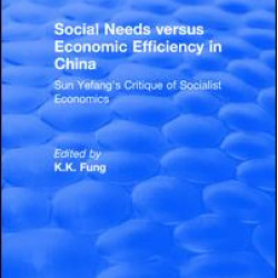 Social needs versus economic efficiency in China : Sun Yefang's critique of socialist economics / edited and translated with an introduction by K.K. Fung.