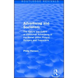 Advertising and socialism: The nature and extent of consumer advertising in the Soviet Union, Poland Advertising and socialism: The nature and extent of consumer advertising in the Soviet Union, Poland