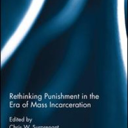 Rethinking Punishment in the Era of Mass Incarceration Rethinking Punishment in the Era of Mass Incarceration