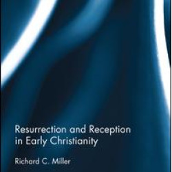 Resurrection and Reception in Early Christianity Resurrection and Reception in Early Christianity