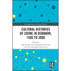 Cultural Histories of Crime in Denmark, 1500 to 2000 Cultural Histories of Crime in Denmark, 1500 to 2000