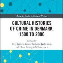 Cultural Histories of Crime in Denmark, 1500 to 2000 Cultural Histories of Crime in Denmark, 1500 to 2000