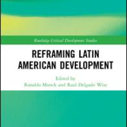 Reframing Latin American Development Reframing Latin American Development