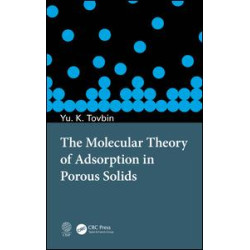 The Molecular Theory of Adsorption in Porous Solids The Molecular Theory of Adsorption in Porous Solids