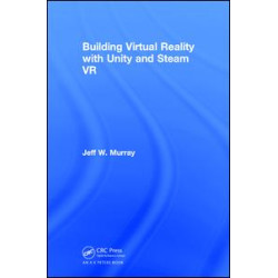 Building Virtual Reality with Unity and Steam VR Building Virtual Reality with Unity and Steam VR