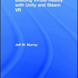 Building Virtual Reality with Unity and Steam VR