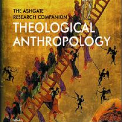 The Ashgate Research Companion to Theological Anthropology