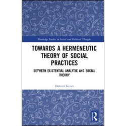 Toward a Hermeneutic Theory of Social Practices Toward a Hermeneutic Theory of Social Practices