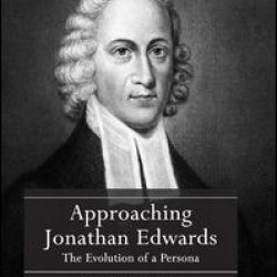 Approaching Jonathan Edwards Approaching Jonathan Edwards