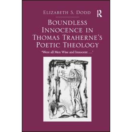 Boundless Innocence in Thomas Traherne's Poetic Theology Boundless Innocence in Thomas Traherne's Poetic Theology
