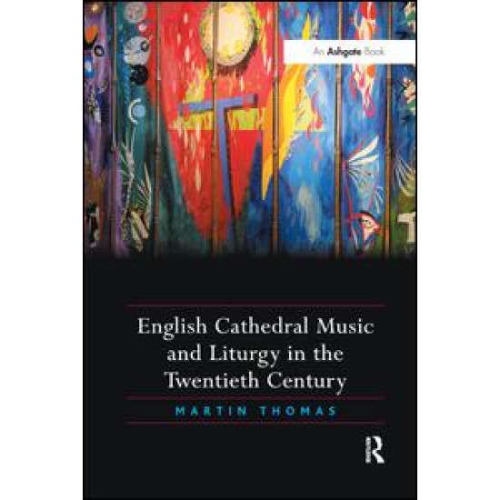 English Cathedral Music and Liturgy in the Twentieth Century English Cathedral Music and Liturgy in the Twentieth Century