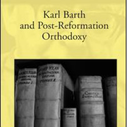 Karl Barth and Post-Reformation Orthodoxy