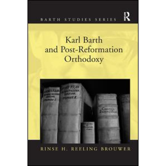 Karl Barth and Post-Reformation Orthodoxy Karl Barth and Post-Reformation Orthodoxy