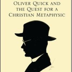 Oliver Quick and the Quest for a Christian Metaphysic
