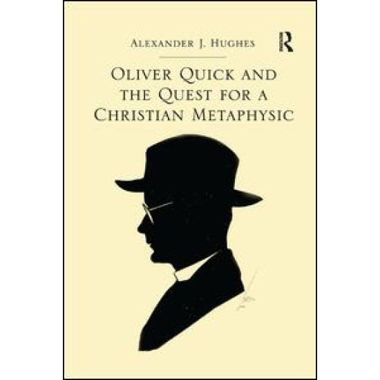 Oliver Quick and the Quest for a Christian Metaphysic Oliver Quick and the Quest for a Christian Metaphysic