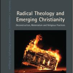 Radical Theology and Emerging Christianity Radical Theology and Emerging Christianity