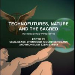 Technofutures, Nature and the Sacred Technofutures, Nature and the Sacred