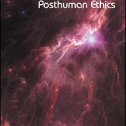 Posthuman Ethics Posthuman Ethics
