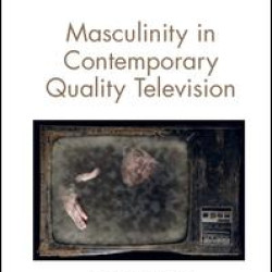 Masculinity in Contemporary Quality Television