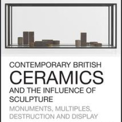 Contemporary British Ceramics and the Influence of Sculpture
