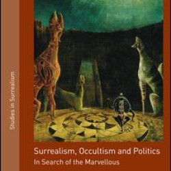 Surrealism, Occultism and Politics Surrealism, Occultism and Politics