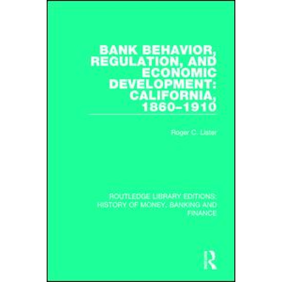 Bank Behavior, Regulation, and Economic Development: California, 1860-1910 Bank Behavior, Regulation, and Economic Development: California, 1860-1910